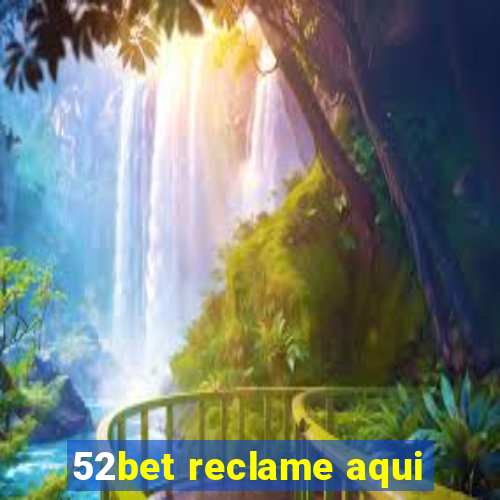 52bet reclame aqui